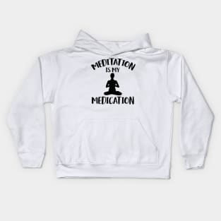 meditation is my medication Kids Hoodie